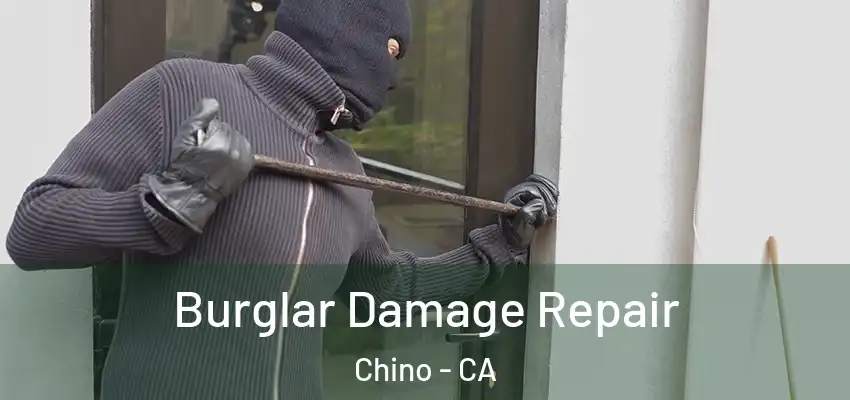 Burglar Damage Repair Chino - CA