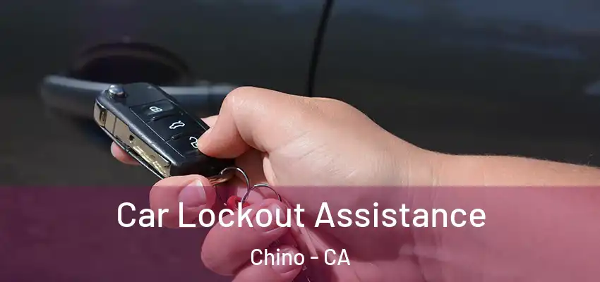  Car Lockout Assistance Chino - CA