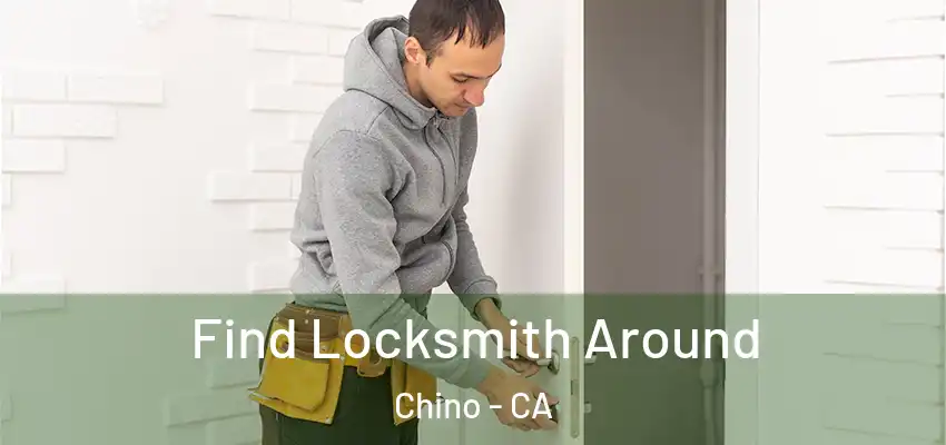  Find Locksmith Around Chino - CA