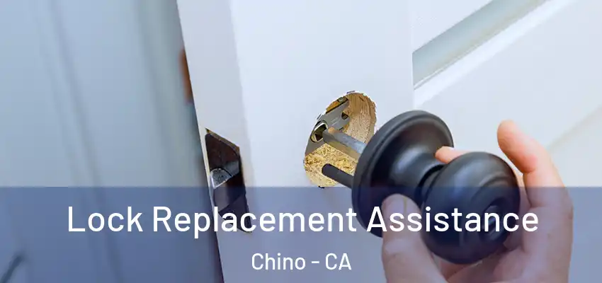  Lock Replacement Assistance Chino - CA