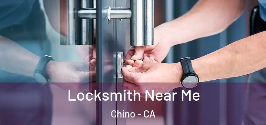 Locksmith Near Me Chino - CA